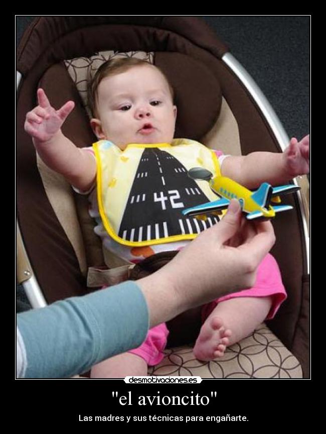 el avioncito - Las madres y sus técnicas para engañarte.
