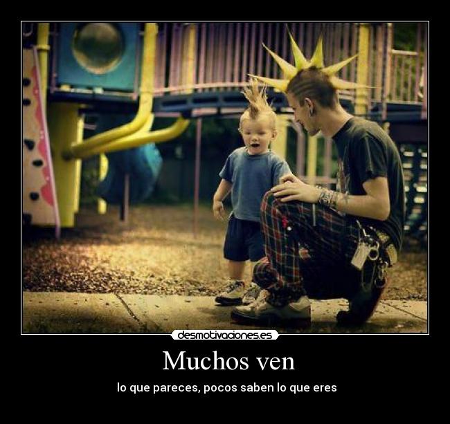  Muchos ven -  lo que pareces, pocos saben lo que eres
