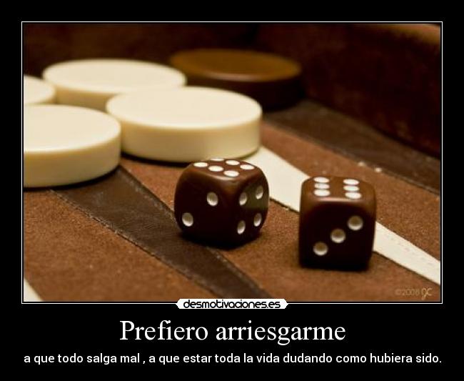 Prefiero arriesgarme -