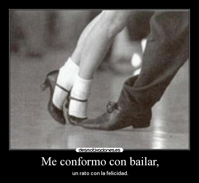 Me conformo con bailar, - 