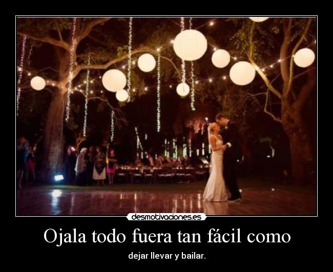 Ojala todo fuera tan fácil como - dejar llevar y bailar.