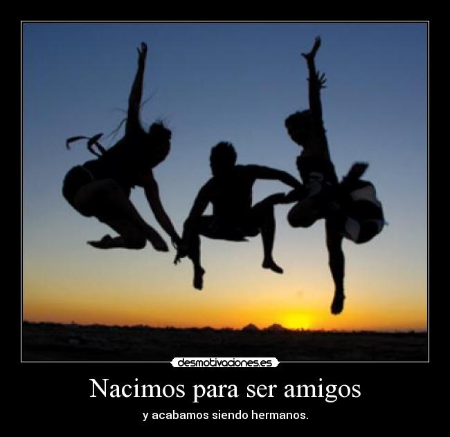 Nacimos para ser amigos -