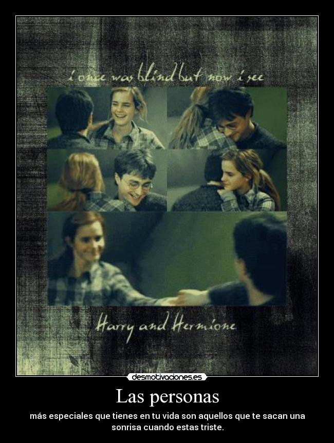 Las personas - más especiales que tienes en tu vida son aquellos que te sacan una
sonrisa cuando estas triste.