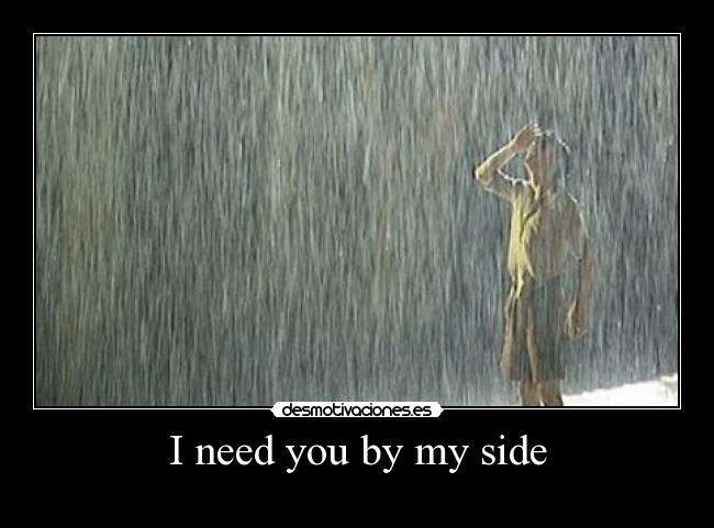 I need you by my side - 