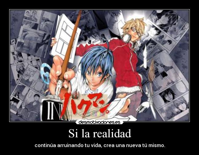 Si la realidad - continúa arruinando tu vida, crea una nueva tú mismo.