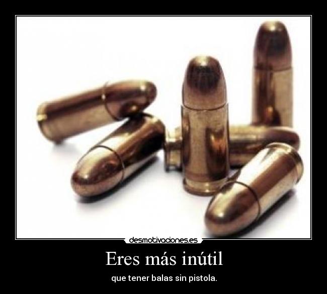 carteles eres mas inutil desmotivaciones