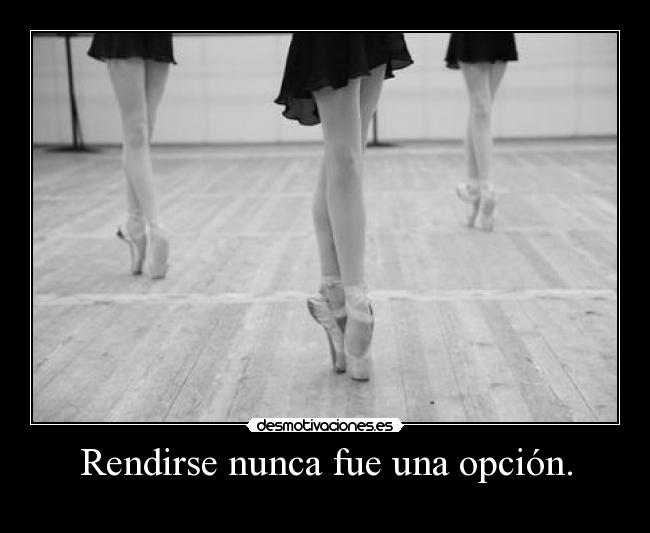 Rendirse nunca fue una opción. -