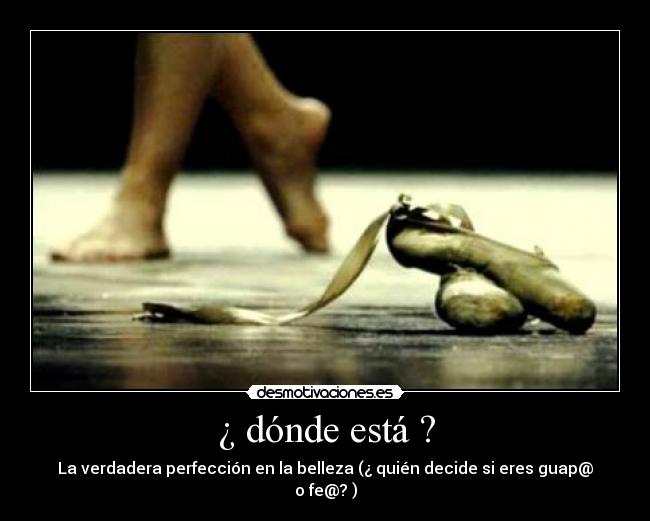 ¿ dónde está ? - La verdadera perfección en la belleza (¿ quién decide si eres guap@ o fe@? )