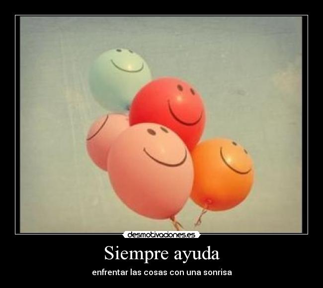 Siempre ayuda - enfrentar las cosas con una sonrisa