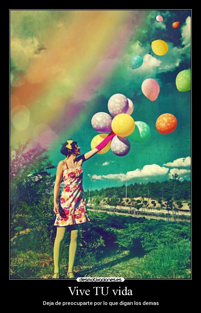Vive TU vida - Deja de preocuparte por lo que digan los demas