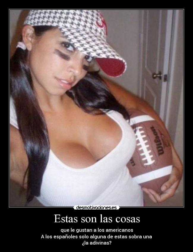 Estas son las cosas - que le gustan a los americanos
A los españoles solo alguna de estas sobra una
¿la adivinas?