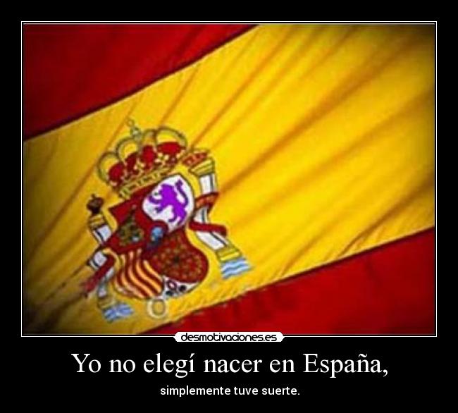 Yo no elegí nacer en España, -