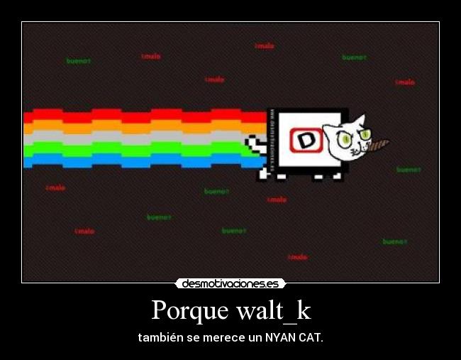 Porque walt_k - 