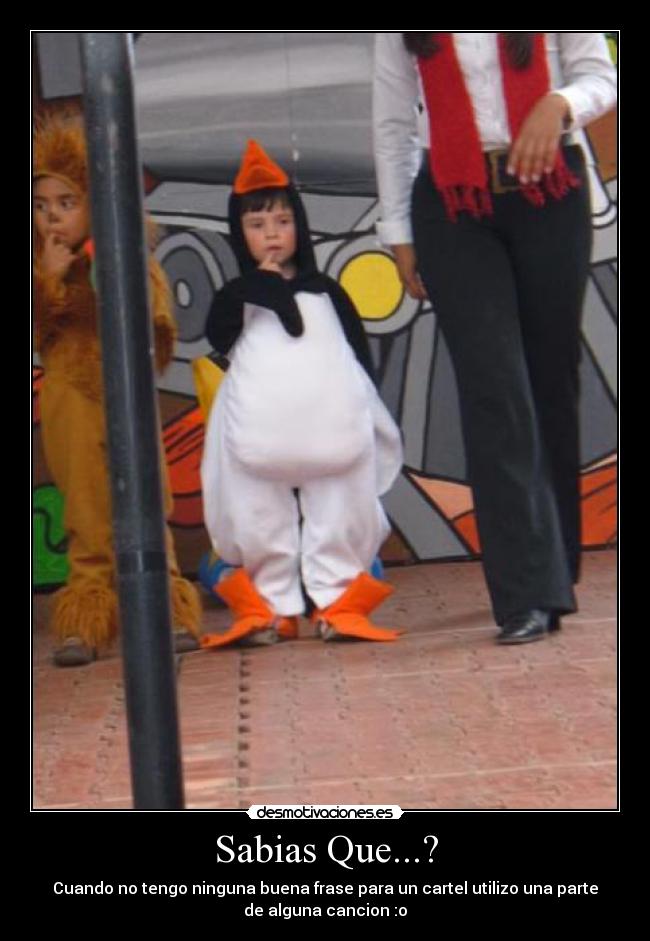 Sabias Que...? - Cuando no tengo ninguna buena frase para un cartel utilizo una parte
de alguna cancion :o