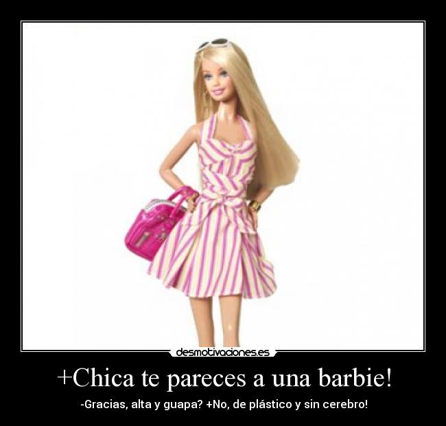 +Chica te pareces a una barbie! - 