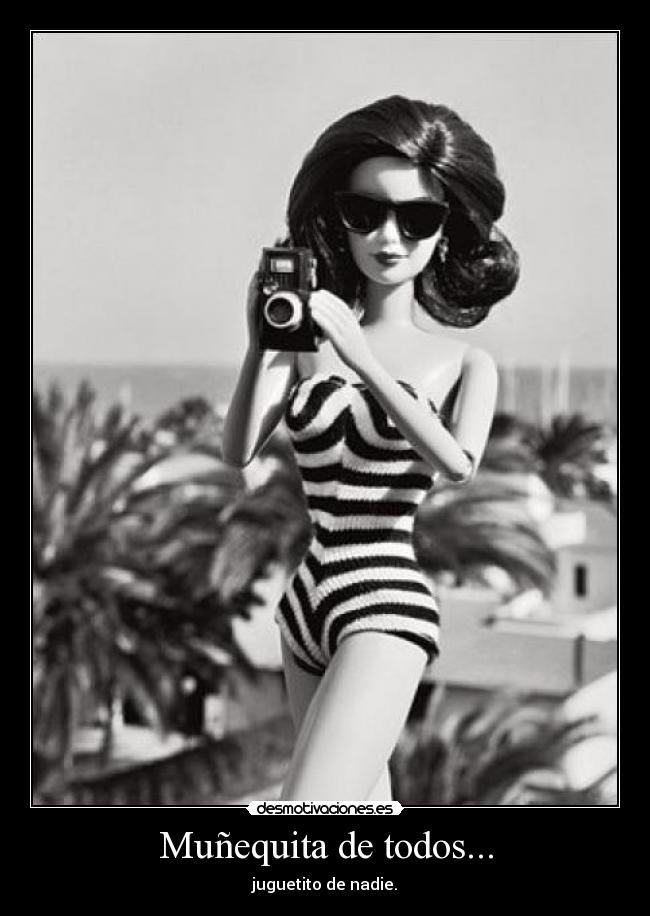 Muñequita de todos... - juguetito de nadie.
