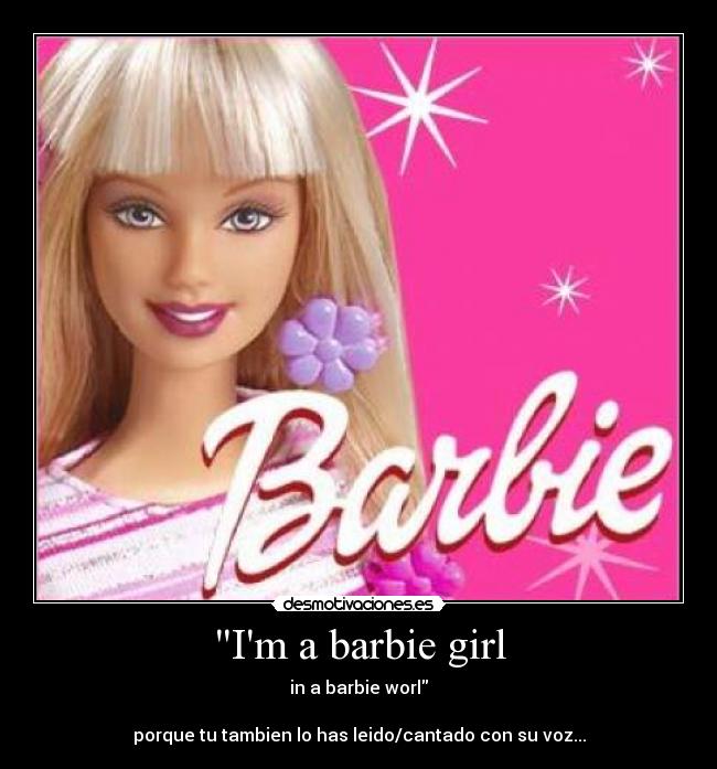 Im a barbie girl -