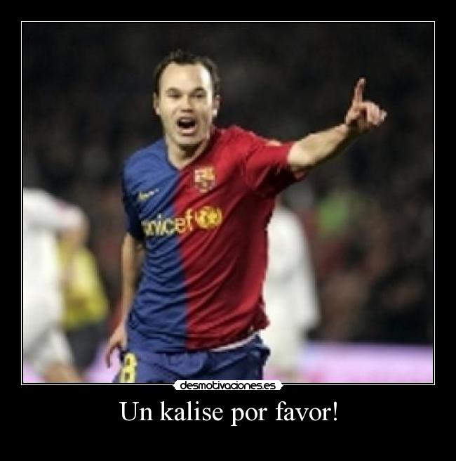 Un kalise por favor! -