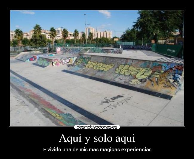 Aqui y solo aqui - E vivido una de mis mas mágicas experiencias