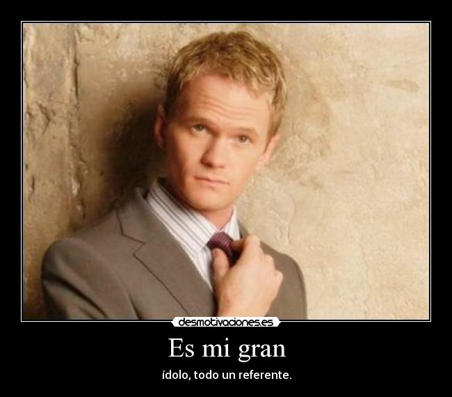 Es mi gran - ídolo, todo un referente.