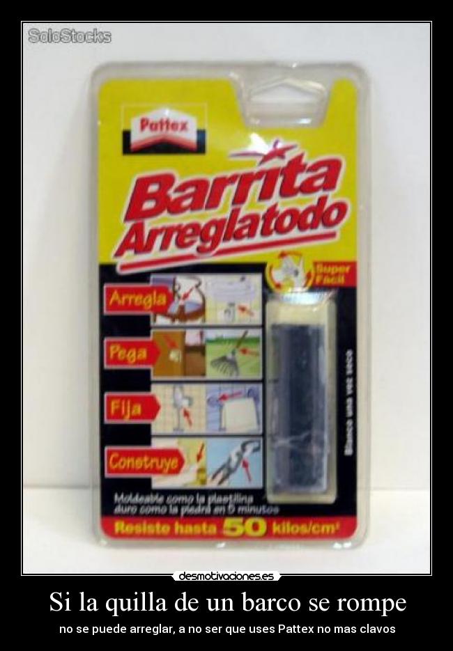 Si la quilla de un barco se rompe - no se puede arreglar, a no ser que uses Pattex no mas clavos