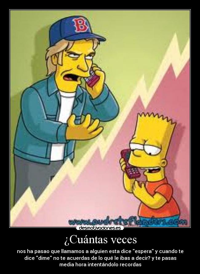 ¿Cuántas veces - nos ha pasao que llamamos a alguien esta dice espera y cuando te
dice dime no te acuerdas de lo qué le ibas a decir? y te pasas
media hora intentándolo recordas