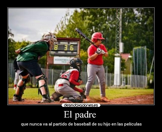 El padre  - que nunca va al partido de baseball de su hijo en las películas