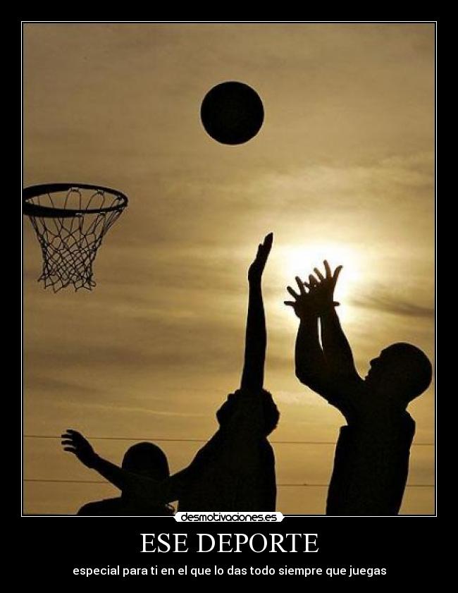 ESE DEPORTE - especial para ti en el que lo das todo siempre que juegas