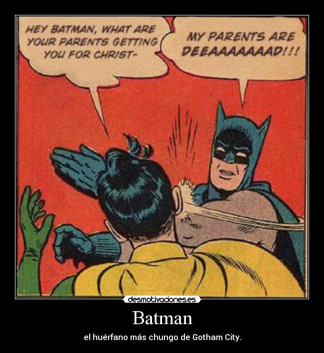 Batman - el huérfano más chungo de Gotham City.