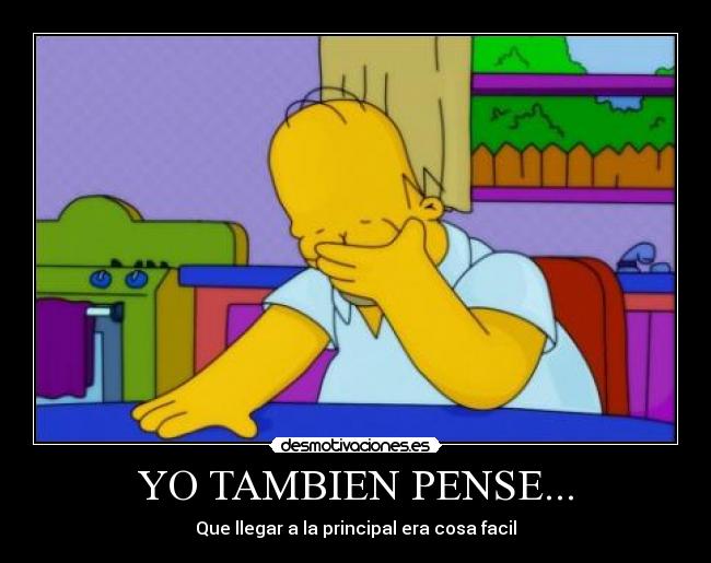 YO TAMBIEN PENSE... - Que llegar a la principal era cosa facil