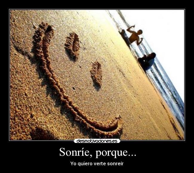 Sonríe, porque... - Yo quiero verte sonreír