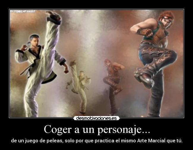 Coger a un personaje... - de un juego de peleas, solo por que practica el mismo Arte Marcial que tú.