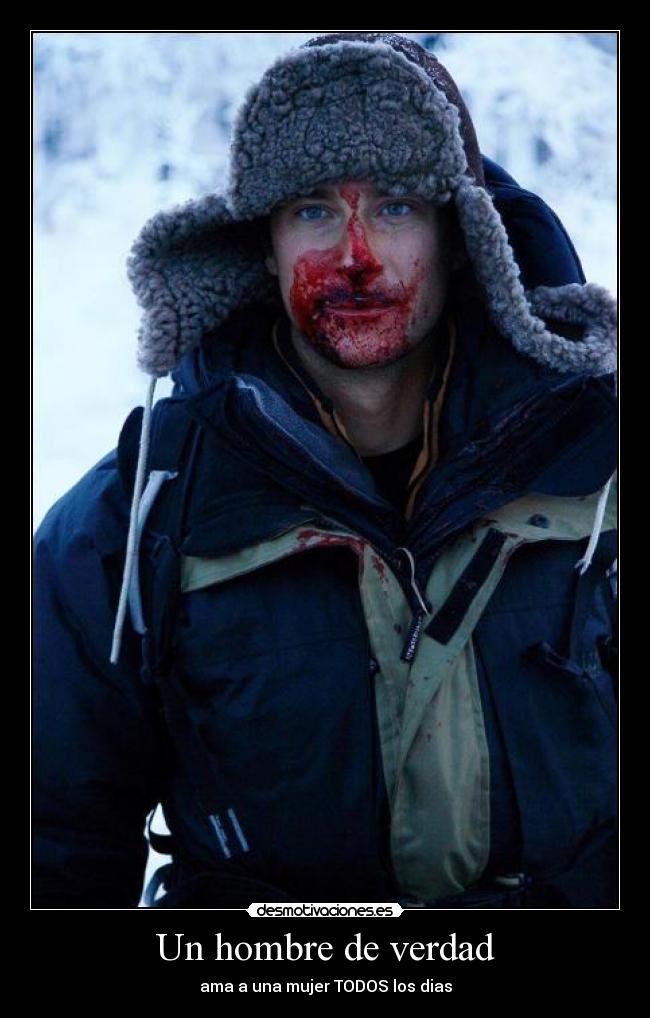 Un hombre de verdad - ama a una mujer TODOS los dias