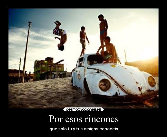 Por esos rincones - que solo tu y tus amigos conoceis