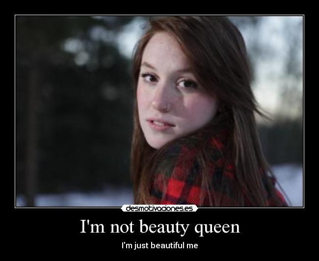 Im not beauty queen -