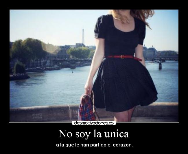 No soy la unica - a la que le han partido el corazon.