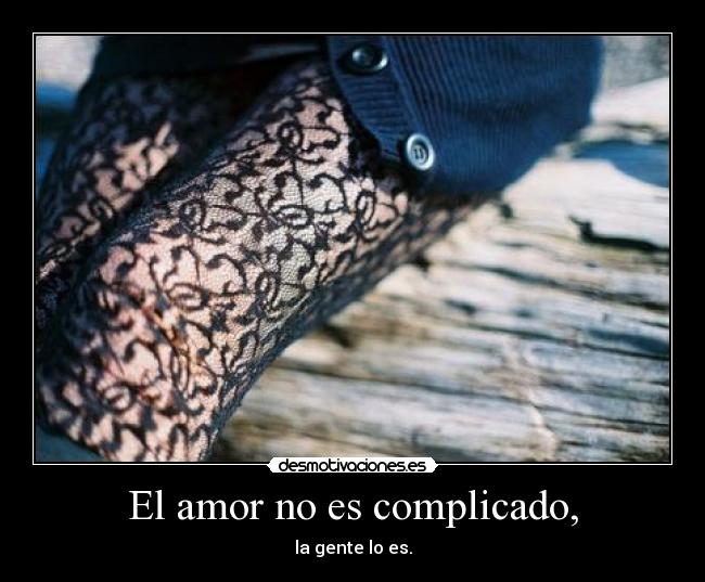 El amor no es complicado, - la gente lo es.