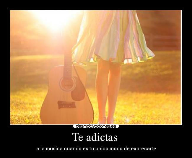 Te adictas - a la música cuando es tu unico modo de expresarte