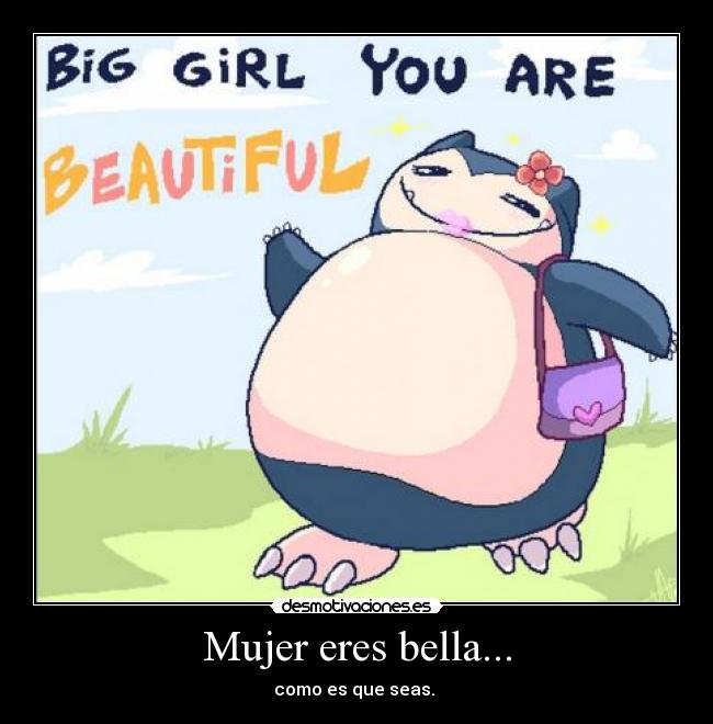 Mujer eres bella... -