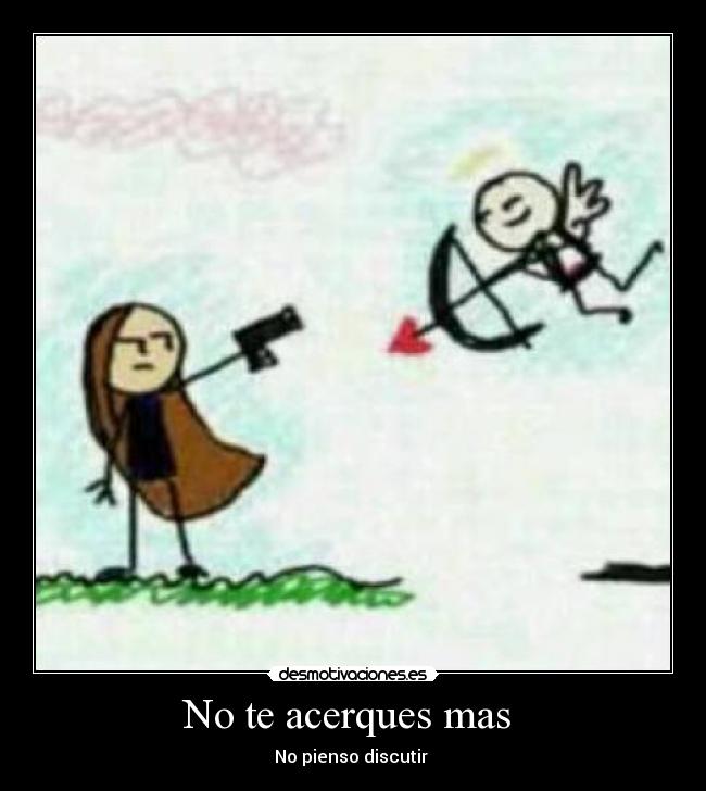 No te acerques mas -