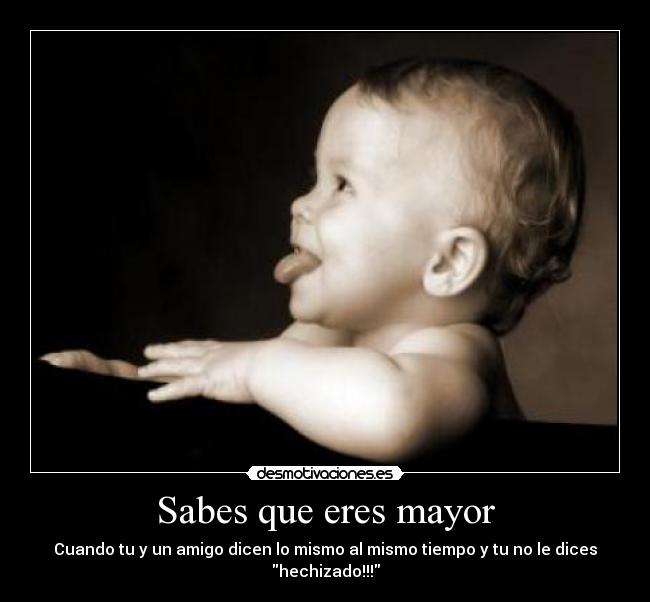 carteles sabes que eres mayor hechizado erix desmotivaciones