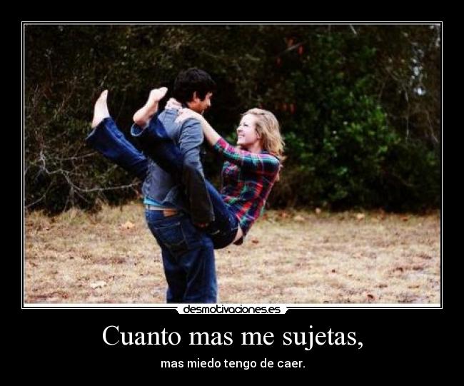Cuanto mas me sujetas, - 