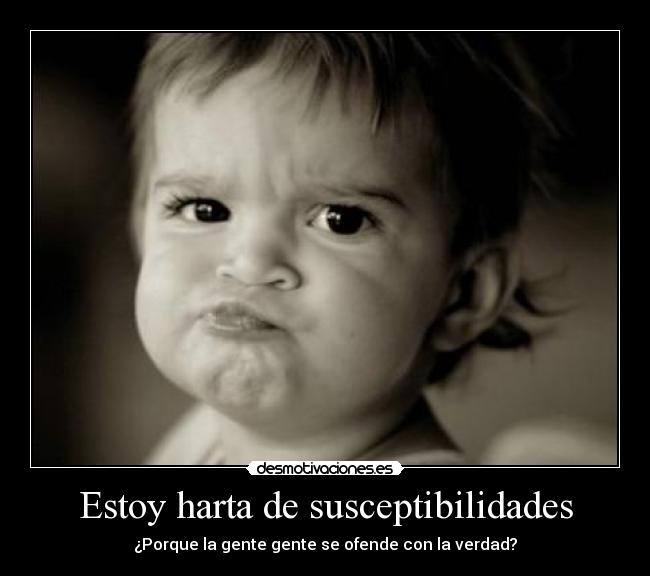 Estoy harta de susceptibilidades -