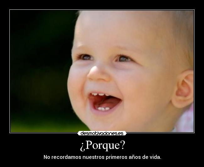 ¿Porque? - No recordamos nuestros primeros años de vida.