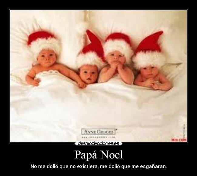 Papá Noel - No me dolió que no existiera, me dolió que me esgañaran.