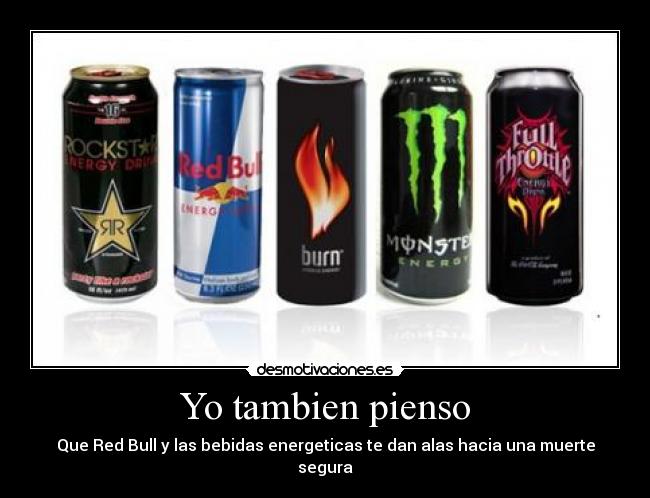 Yo tambien pienso - Que Red Bull y las bebidas energeticas te dan alas hacia una muerte segura