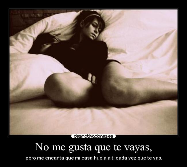No me gusta que te vayas, - 