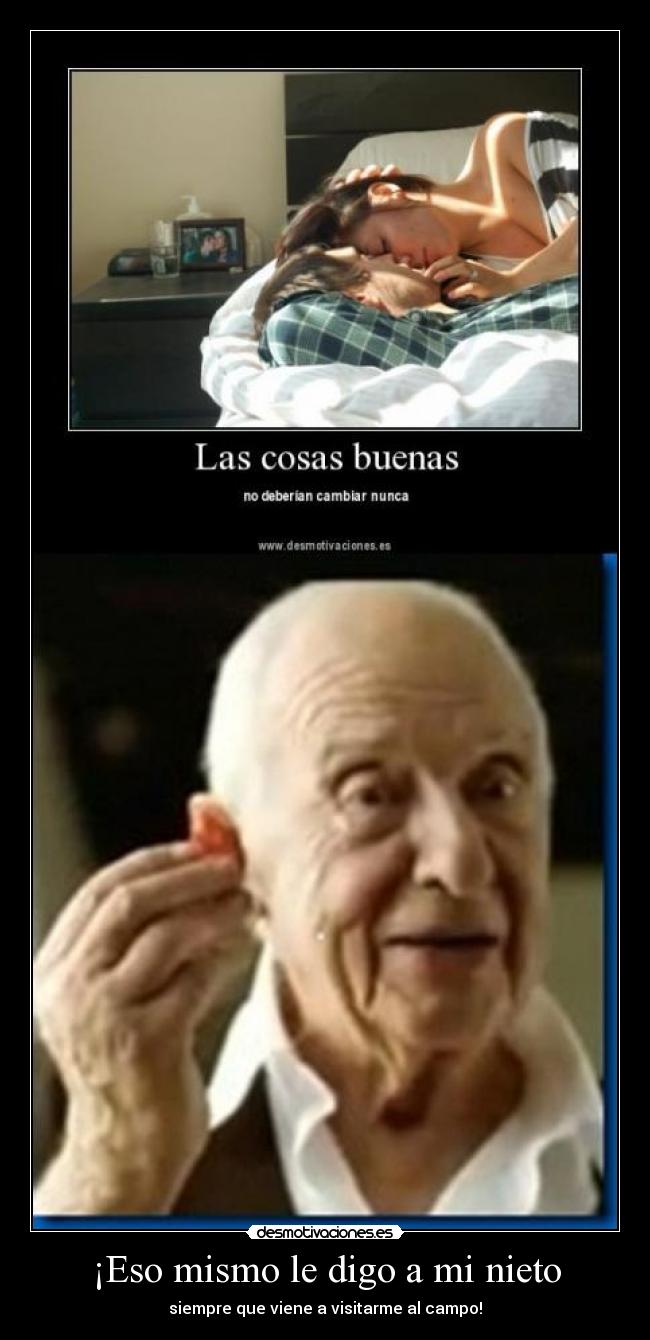 ¡Eso mismo le digo a mi nieto -