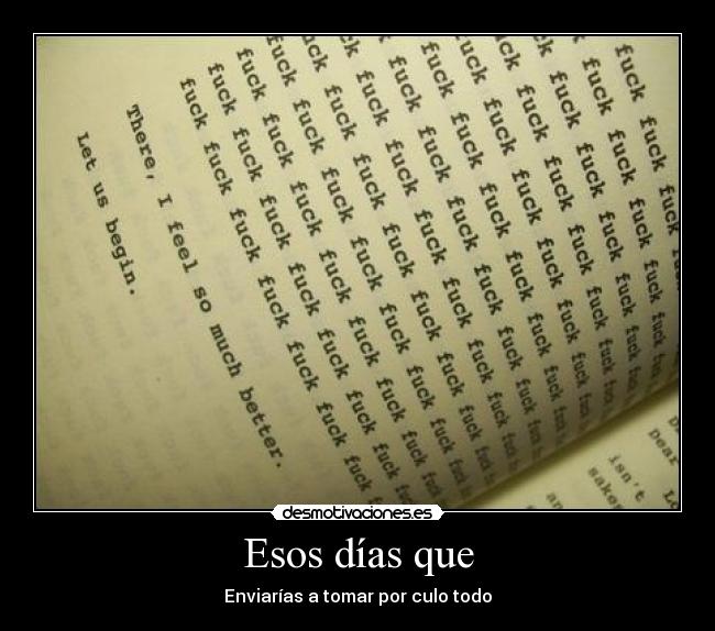 Esos días que - Enviarías a tomar por culo todo