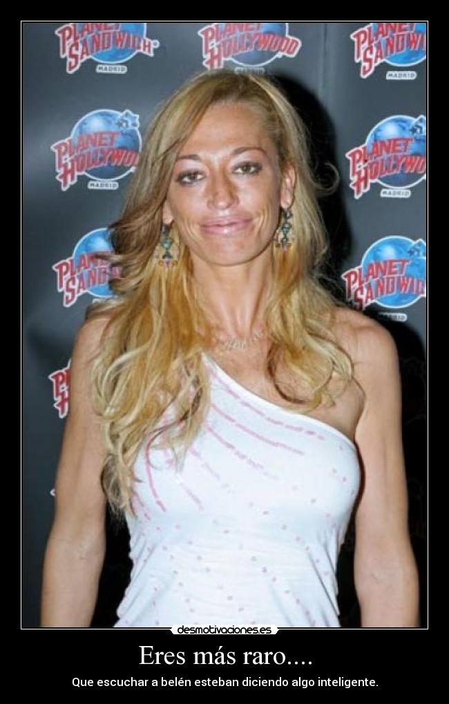 Eres más raro.... - 